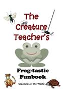 The Creature Teacher's Frog-tastic Funbook (Creatures of the World)