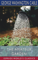 The Amateur Garden (Esprios Classics)