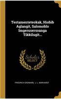 Testamenteteokak, Hiobib Aglangit, Salomoblo Imgerusersoanga Tikkilugit...