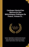 Catalogue Général Des Manuscrits Des Bibliothèques Publiques De France, Volume 21...