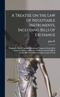 Treatise on the law of Negotiable Instruments, Including Bills of Exchange; Promissory Notes; Negotiable Bonds and Coupons; Checks; Bank Notes; Certificates of Deposit; Certificates of Stock; Bills of Credit; Bills of Lading; Guaranties; Letters of