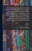 Du Niger Au Golfe De Guinée Par Le Pays De Kong Et Le Mossi, Par Le Capitaine Binger (1887-1889) Ouvrage Contenant Une Carte D'ensemble, De Nombreux Croquis De Détail Et Cent Soixante-Seize Gravures Sur Bois D'après Le Dessins De Riou; Volume 1
