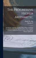 Progressive Higher Arithmetic: For Schools, Academies, and Mercantile Colleges, Combining the Analytic and Synthetic Methods, and Forming a Complete Treatise on Arithmetical Scien
