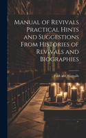 Manual of Revivals Practical Hints and Suggestions From Histories of Revivals and Biographies