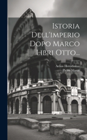Istoria Dell'imperio Dopo Marco Libri Otto...
