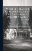 Vie De M. Cormeaux, Curé En Bretagne Et Zélé Missionnaire, Décapité À Paris En 1794