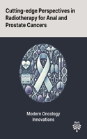Cutting-edge Perspectives in Radiotherapy for Anal and Prostate Cancers