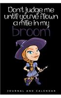 Don't judge me until you've flown a mile in my broom: Blank Lined Journal With Calendar For Witch Tales