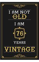 I Am Not Old I Am 76 Years Vintage: Lined Journal - Elegant and Funny 76 yr Old Gift, Fun And Practical Alternative to a Card - 76th Birthday Gifts For Men or Women