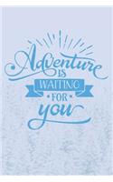 Adventure Is Awaiting For You: Motivational Message Adventure Awaits Notebook (Inspirational Gifts for Travelers)