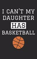 Basketball Notebook - I Can't My Daughter Has Basketball - Basketball Training Journal - Gift for Basketball Dad and Mom