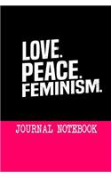 Love. Peace. Feminism. Journal Notebook