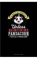 Always Be Yourself Unless You Can Be A Pandacorn Then Be A Pandacorn: Gratitude Journal