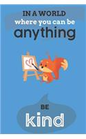 In A World Where You Can Anything Be Kind