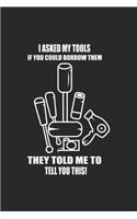 I Asked My Tools If You Could Borrow Them They Told Me To Tell You This