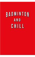 Badminton And Chill: Funny Journal With Lined College Ruled Paper For Fans & Lovers Of The Sport. Humorous Quote Slogan Sayings Notebook, Diary, And Notepad.