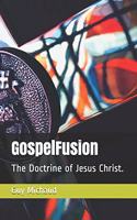 GospelFusion: The Doctrine of Jesus Christ.