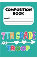 Composition Book 7th Grade Troop: 7th Grade Student, Back To School, Writing Notebook For Kids, Handwriting Practice Activity Book, Penmanship Workbook