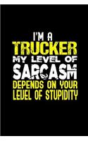 I'm a trucker my level of sarcasm depends on your stupidity