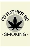I'd Rather Be Smoking: Unique Cannabis Notebook 6"x9" Jounal Weed Ganja Lined