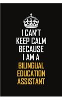 I Can't Keep Calm Because I Am A Bilingual Education Assistant