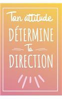 Ton Attitude Détermine Ta Direction - Couverture Gradient: Bonne Rentrée Scolaire, Carnet De Notes Une Idée Cadeau Pour Une Fille, Un Garçon, Un Prof, Une Maîtresse, Une Institutrice, Un Proche
