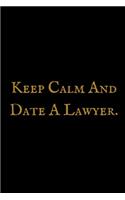 Keep Calm And Date A Lawyer: Attorney at Law Composition Notebook: Funny, Legal Humor College Ruled Book, 100 pages (50 Sheets) 6 x 9 (Law Student Gift Ideas)
