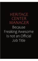 Heritage Center Manager Because Freaking Awesome Is Not An Official Job Title