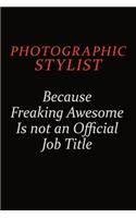 Photographic Stylist Because Freaking Awesome Is Not An Official Job Title: Career journal, notebook and writing journal for encouraging men, women and kids. A framework for building your career.