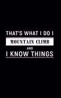 That's What I Do I Mountain Climb and I Know Things: A 6 X 9 Inch Matte Softcover Paperback Notebook Journal with 120 Blank Lined Pages