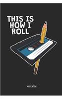 This Is How I Roll - Notebook: Lined Cassette Tape & Pencil Notebook / Notepad / Journal for Women, Men and Kids. Great Gift Idea for All Mixtape, 80s and 90s Lover.