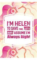 I'm Helen to Save Time, Let's Just Assume I'm Always Right: First Name Funny Sayings Personalized Customized Names Women Girl Mother's Day Gift Notebook Journal
