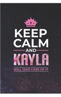 Keep Calm and Kayla Will Take Care of It: First Name Funny Sayings Personalized Customized Names Women Girl Mother's Day Gift Notebook Journal