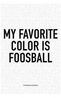 My Favorite Color Is Foosball