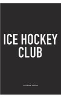 Ice Hockey Club: A 6x9 Inch Matte Softcover Notebook Diary With 120 Blank Lined Pages And A Funny Skating Sports Fanatic Cover Slogan