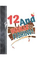 12 And Hooked On Fishing: A4 Large Catching Fish Writing Journal Book For Boys And Girls