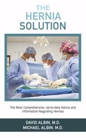 Hernia Solution: The Most Comprehensive, Up-To-Date Advice and Information Regarding Hernias