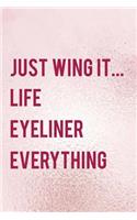 Just Wing It... Life Eyeliner Everything