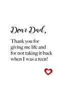 Dear Dad, thank you for giving me life and for not taking it back when I was a teen