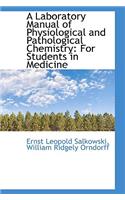 A Laboratory Manual of Physiological and Pathological Chemistry: For Students in Medicine