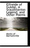 Elfreide of Guldal, a Sraudinavion Legend; And Other Poems