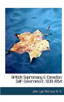 British Supremacy & Canadian Self-Government, 1839-1854