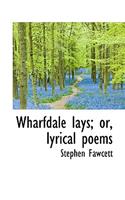 Wharfdale Lays; Or, Lyrical Poems: (English)
