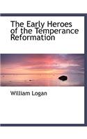 The Early Heroes of the Temperance Reformation