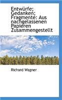 Entwurfe; Gedanken; Fragmente: Aus Nachgelassenen Papieren Zusammengestellt
