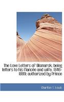 The Love Letters of Bismarck; Being Letters to His Fianc E and Wife, 1846-1889; Authorized by Prince