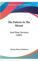 Pattern In The Mount: And Other Sermons (1885)