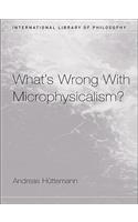 What's Wrong With Microphysicalism?