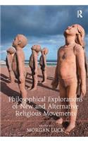 Philosophical Explorations of New and Alternative Religious Movements