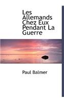 Les Allemands Chez Eux Pendant La Guerre
